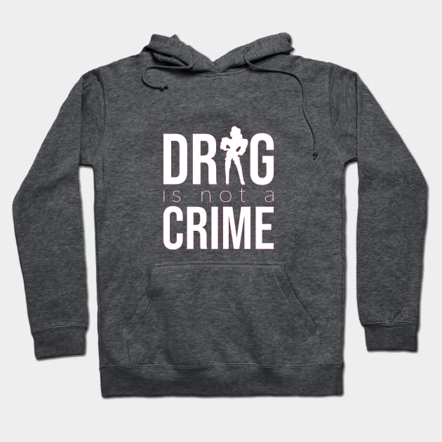 DRAG IS NOT A CRIME (white) Hoodie by NickiPostsStuff